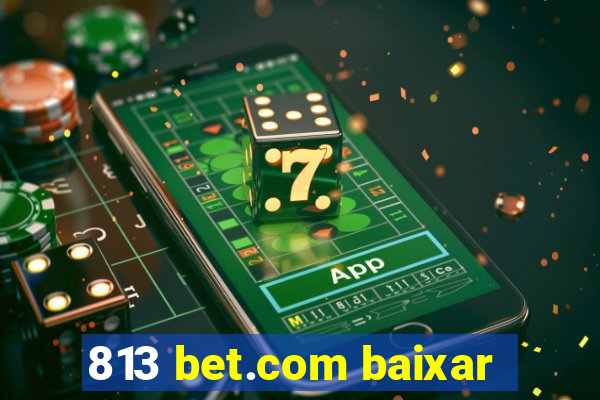 813 bet.com baixar