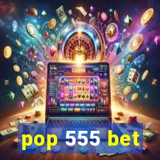 pop 555 bet