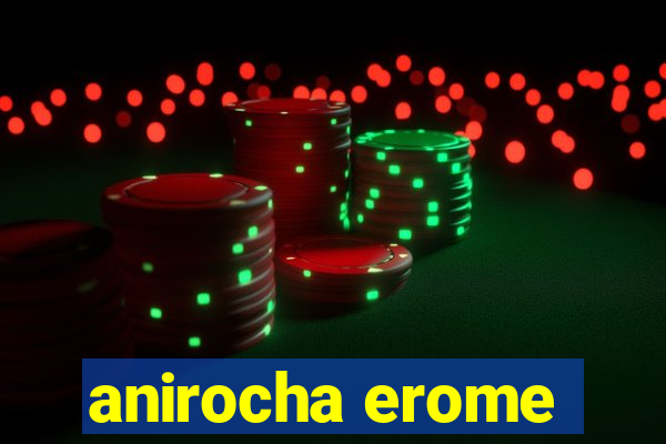 anirocha erome