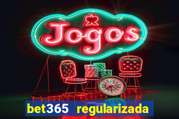 bet365 regularizada no brasil