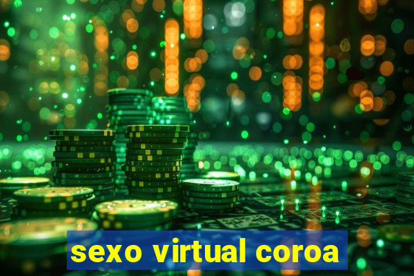 sexo virtual coroa