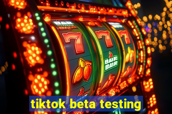 tiktok beta testing