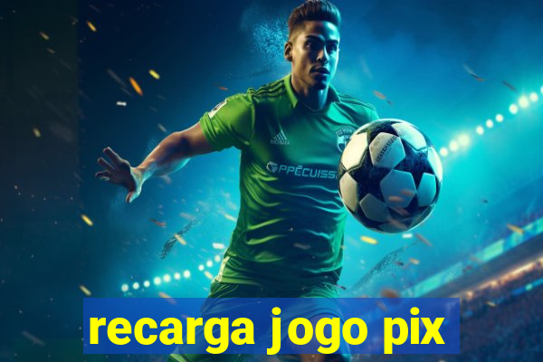 recarga jogo pix