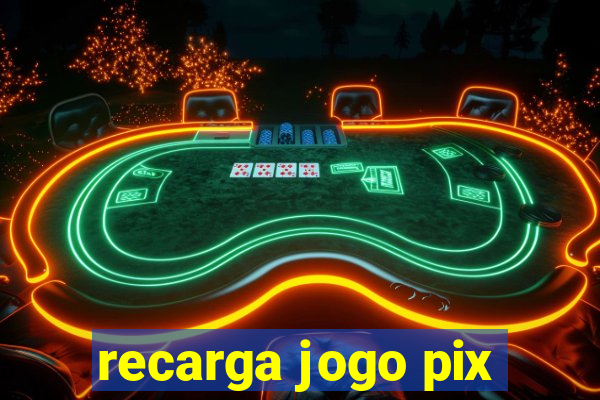 recarga jogo pix