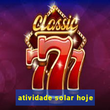 atividade solar hoje