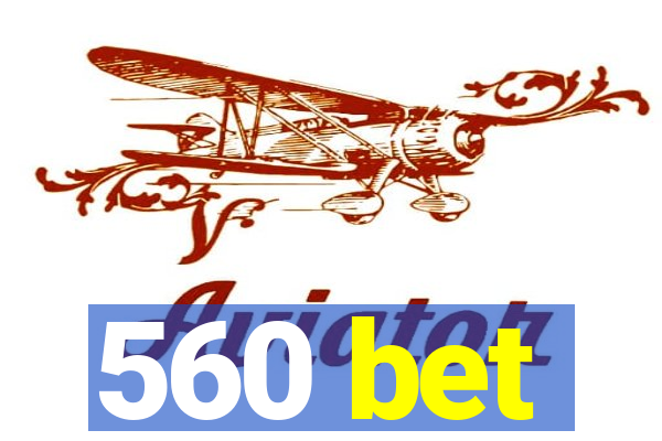 560 bet