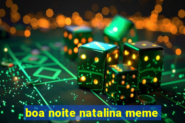 boa noite natalina meme