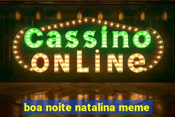 boa noite natalina meme