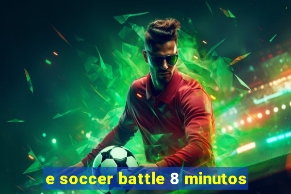 e soccer battle 8 minutos