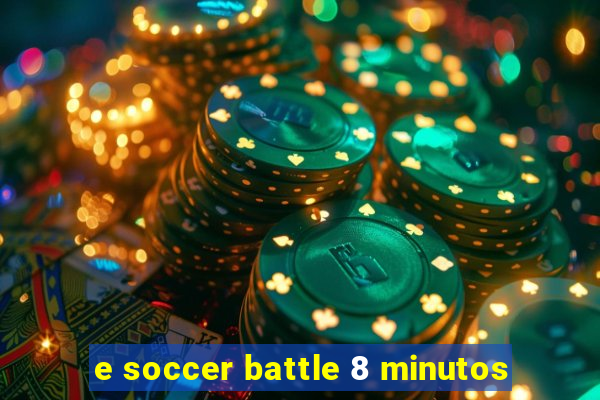 e soccer battle 8 minutos