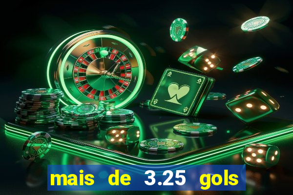 mais de 3.25 gols o que significa