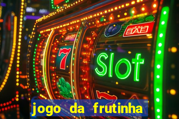 jogo da frutinha para ganhar dinheiro