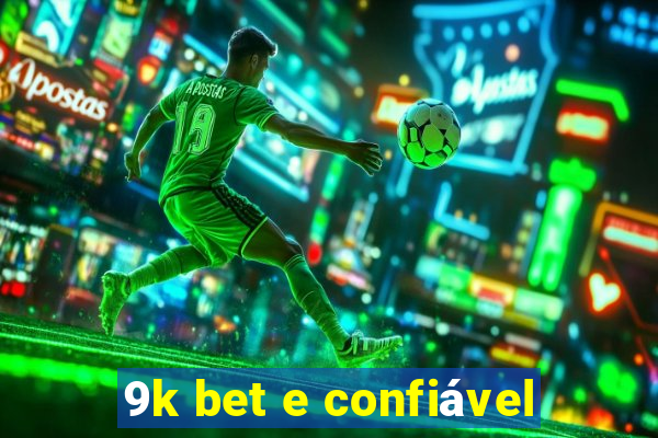 9k bet e confiável