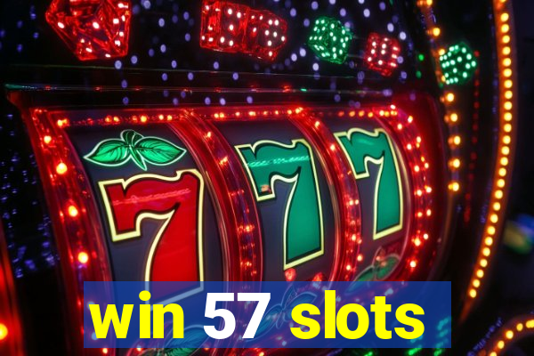 win 57 slots