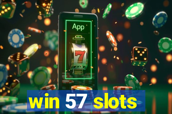 win 57 slots