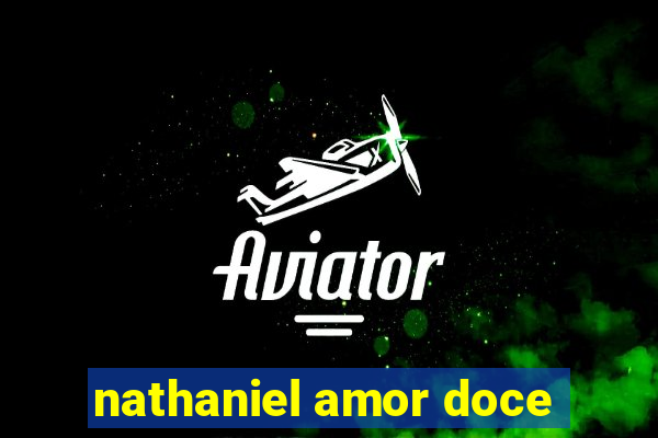 nathaniel amor doce