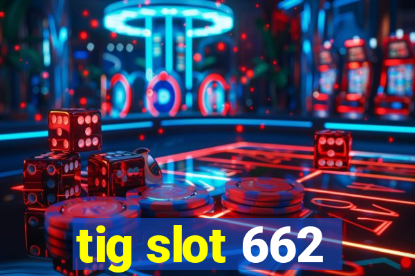 tig slot 662