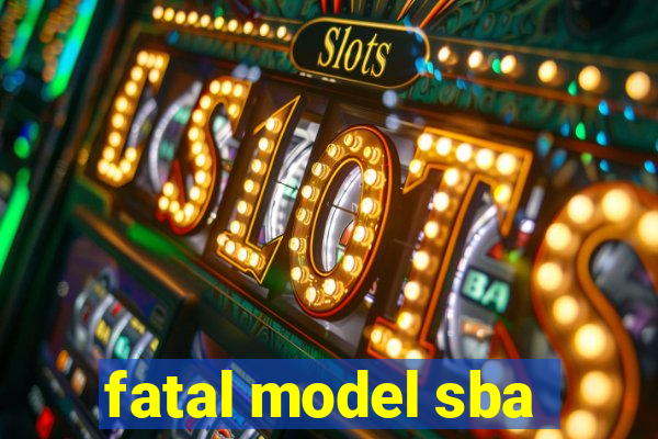 fatal model sba