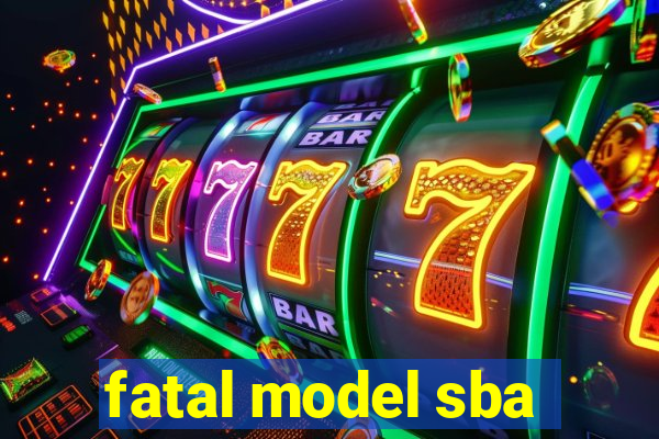 fatal model sba