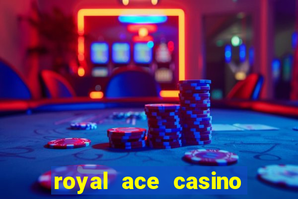 royal ace casino sign up bonus