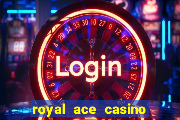 royal ace casino sign up bonus