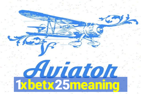 1xbetx25meaning