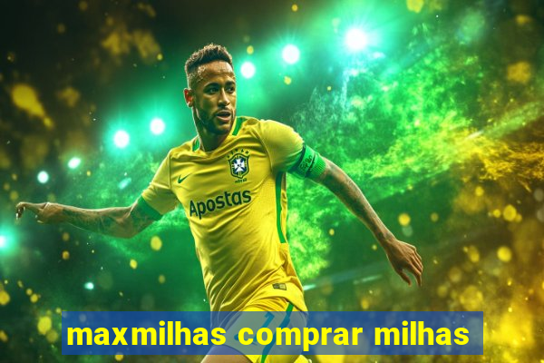 maxmilhas comprar milhas