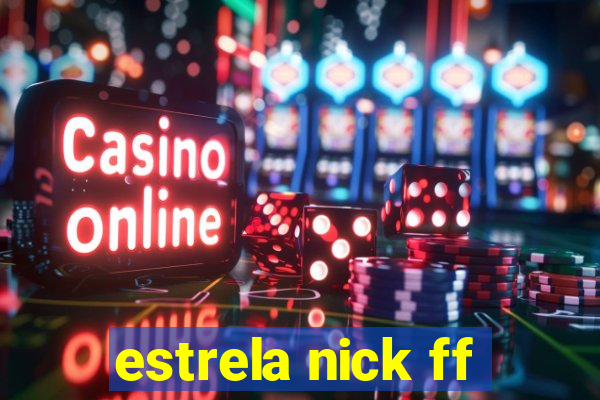 estrela nick ff