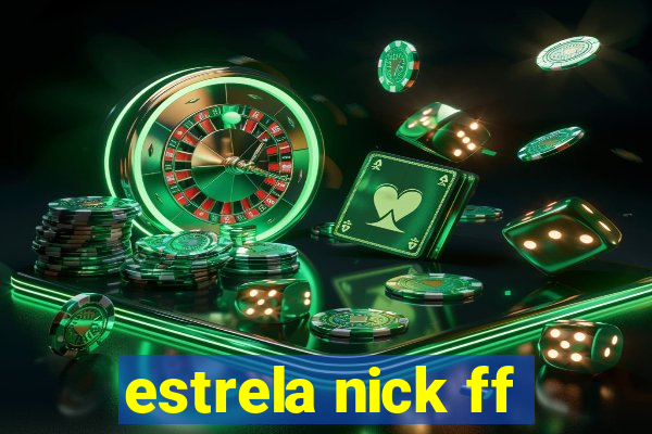 estrela nick ff