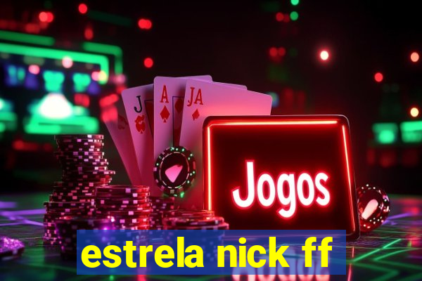 estrela nick ff