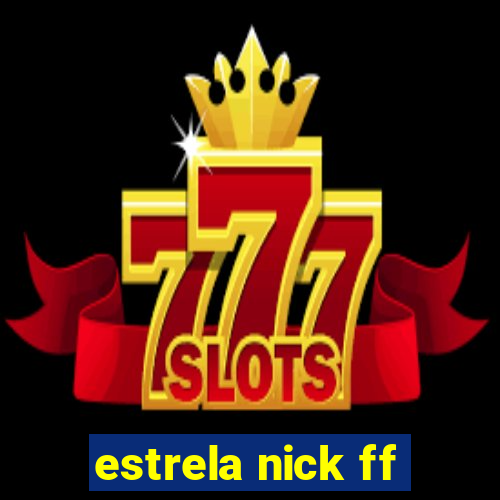 estrela nick ff