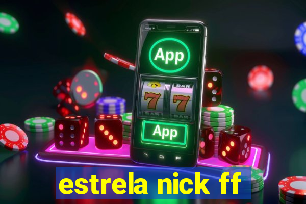 estrela nick ff