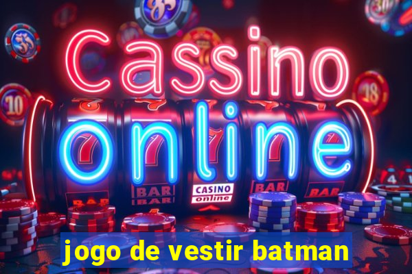 jogo de vestir batman