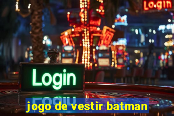 jogo de vestir batman