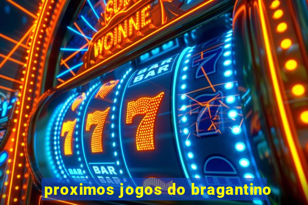 proximos jogos do bragantino