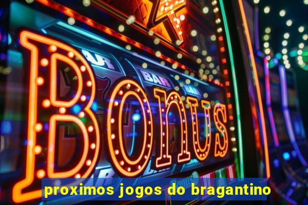 proximos jogos do bragantino