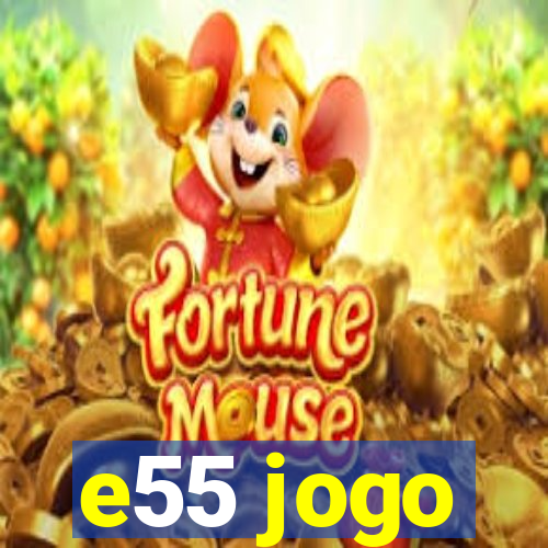 e55 jogo