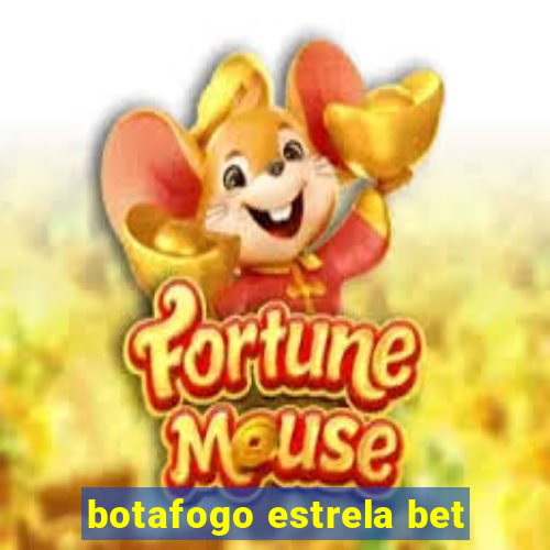 botafogo estrela bet