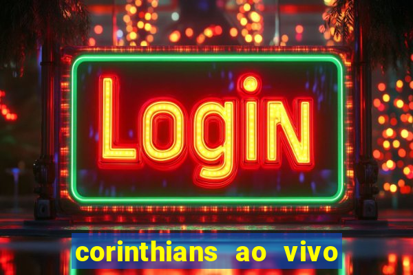 corinthians ao vivo futebol play