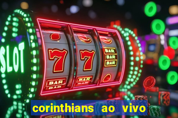 corinthians ao vivo futebol play