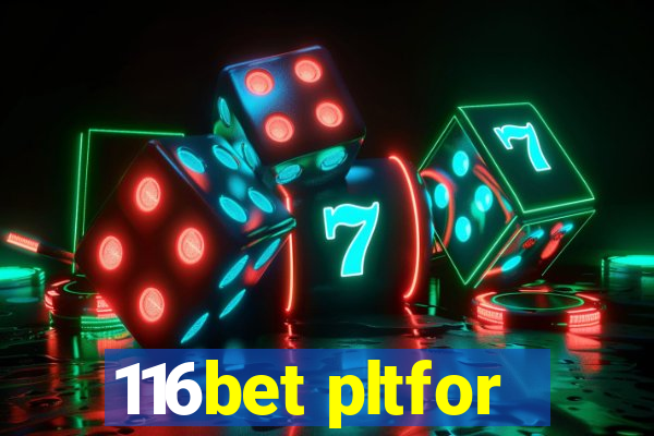 116bet pltfor