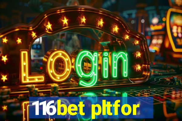 116bet pltfor