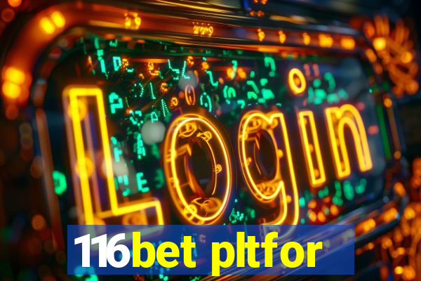 116bet pltfor