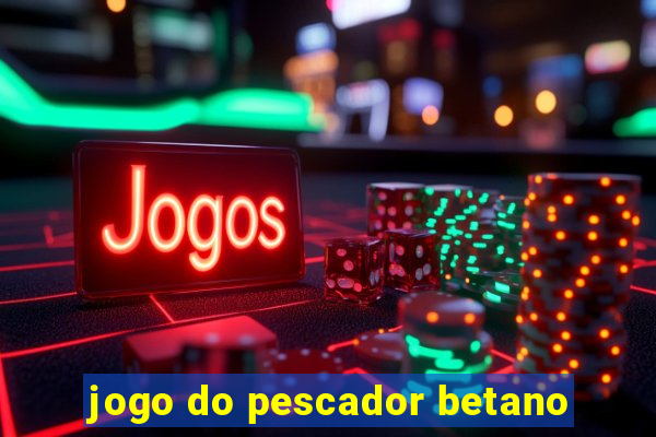 jogo do pescador betano