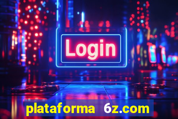 plataforma 6z.com é confiável