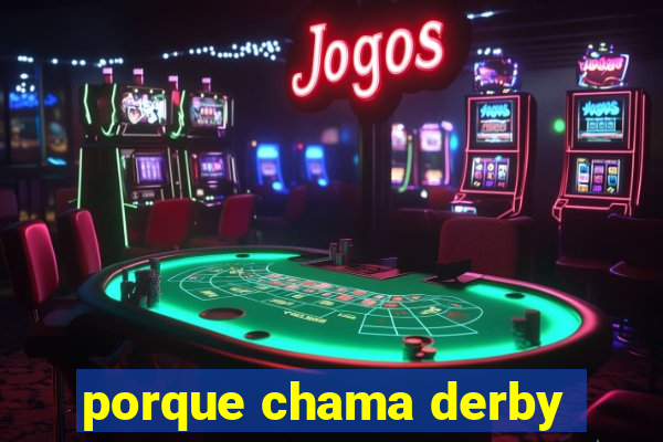 porque chama derby