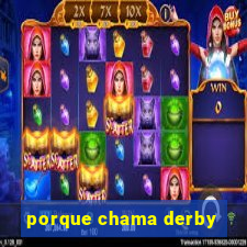 porque chama derby