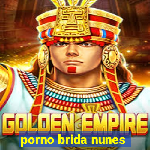 porno brida nunes