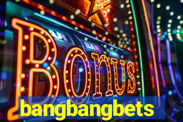 bangbangbets