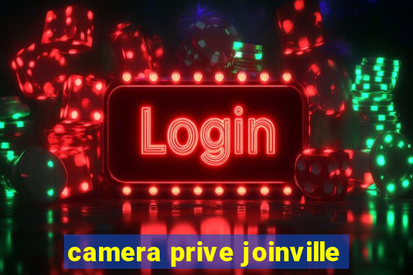 camera prive joinville